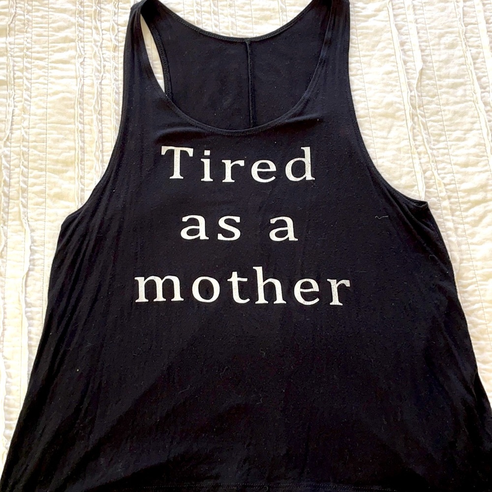 Tired as a mother, tank top!
